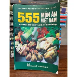 555 món ăn Việt Nam kỹ thuật chế bién và giá trị dinh dưỡng- Hà Nội 700477