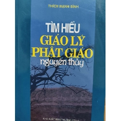 Tìm hiểu giáo lý Phật giáo nguyên thủy - 2007 - 219 trang Sách tôn giáo - tâm linh ANTQ3101