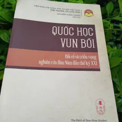Quốc học vun bồi, hồi cố và triển vọng nghiên cứu Hán Nôm đầu thế kỷ XXI 