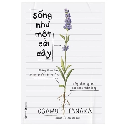 Y BOOK - Sống như một cái cây: Không tham lam, không chiến đấu vô ích, sống khôn ngoan một cách thầm lặng - Osamu Tanaka 2022 New 100% YB - Sách hay nên đọc. 269868