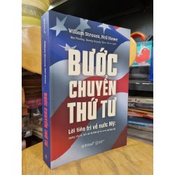 BƯỚC CHUYỂN THỨ TƯ - LỜI TIÊN TRI VỀ NƯỚC MỸ : NHỮNG CHU KỲ LỊCH SỬ DỰ BÁO GÌ VÈ TƯƠNG LAI HOA KỲ (W. Strauss & N. Howe)