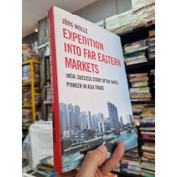 EXPEDITION INTO FAR EASTERN MARKETS : DKSH SUCCESS STORY OF THE SWISS PIONEER IN ASIA TRADE - Jörg Wolle