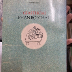 Giai thoại Phan Bội Châu. Tác giả: Chương Thâu (Sách văn hoá, chính trị) 301782