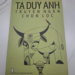 Tạ Duy Anh: Truyện Ngắn Chọn Lọc - Tạ Duy Anh - Văn học/Truyện ngắn