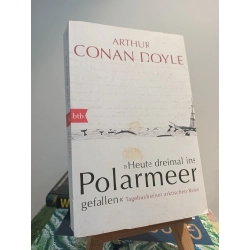 Heute dreimal ins Polarmeer gefallen: Tagebuch einer arktischen Reise - Arthur Conan Doyle