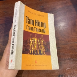 TAM HÙNG TRANH THIÊN HẠ, TIỂU THUYẾT LỊCH SỬ (XB 2014) 476837