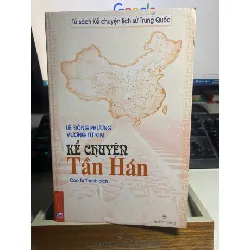 Kể chuyện Tần Hán- Tác giả: Lê Đông Phương, Vương Tử Kim- Cao Tự Thanh dịch- NXB Đà Nẵng 2007-Sách qua sử dụng còn tốt STB1170 Blogmeo 27525