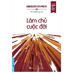 (TẶNG BOOKMARK) Làm Chủ Cuộc Đời - Khangser Rinpoche - 2025