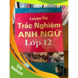 (TẶNG BOOKMARK) Luyện Thi Trắc Nghiệm Anh Ngữ Lớp 12 - Lê Thị Kim Thùy 2006 Tham khảo - luyện thi RBK-AK1T2