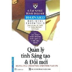 Cẩm Nang Kinh Doanh - Quản Lý Tính Sáng Tạo Và Đổi Mới (Tái Bản 2016) - Harvard Business Essentials Mới 95% HCM.ASB1104