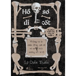 Hồ Sơ Di Cốt - Những Vụ Án Chấn Động Lịch Sử Và Sự Thật Xương Cốt Hé Lộ Lý Diễn Thiến - Nhã Nam VĂN HỌC 401618