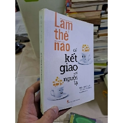 (TẶNG BOOKMARK) Làm thế nào để kết giao với người lạ Miêu Nhất Mai mới 80% ố nhẹ 2019 KỸ NĂNG RBK2908