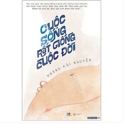 Cuộc Sống Rất Giống Cuộc Đời - Hoàng Hải Nguyễn