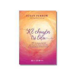 Kể chuyện trị liệu: 101 Câu chuyện Chữa lành giúp Chuyển hoá Hành vi Thách thức & Xây dựng Kỷ luật Tự thân cho Trẻ em - Susan Perrow