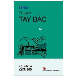 Tủ Sách Văn Học Trong Nhà Trường - Truyện Tây Bắc - Tô Hoài 144314