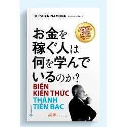 Biến kiến thức thành tiền bạc - Tetsuya Inamura