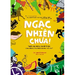 Ngạc nhiên chưa - Dr Gareth Moore - 0 - kỹ năng quản lý, Kỹ năng sống, NXB Trẻ Rebooks.vn