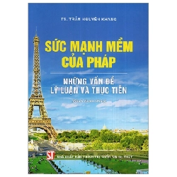 Sức Mạnh Mềm Của Pháp - Những Vấn Đề Lý Luận Và Thực Tiễn - TS Trần Nguyên Khang 293147