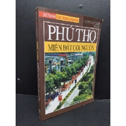 Phú Thọ - Miền đất cội nguồn mới 70% ố 2010 HCM1008 Dương Huy Thiện LỊCH SỬ - CHÍNH TRỊ - TRIẾT HỌC