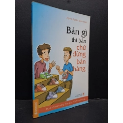 Bán gì thì bán chứ đừng bán hàng mới 80% ố vàng 2014 HCM0107 Alphabooks biên soạn MARKETING KINH DOANH