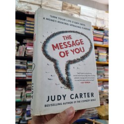 THE MESSAGE OF YOU : TURN YOUR LIFE STORY INTO A MONEY-MAKING SPEAKING CAREER - Judy Carter 139597