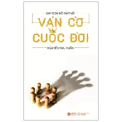 Dạy Con Đối Mặt Với Ván Cờ Cuộc Đời - Nguyễn Hữu Huấn