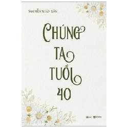 Chúng Ta Tuổi 40 - Nguyễn Xuân Lâm