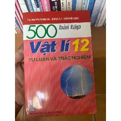 (TẶNG BOOKMARK) 500 Bài Tập Vật Lí 12 (Tự Luận Và Trắc Nghiệm) - Nguyễn Thanh Hải, Bùi Bá Duy, Trần Đức Long 2008 Tham khảo - luyện thi RBK-AK1T3