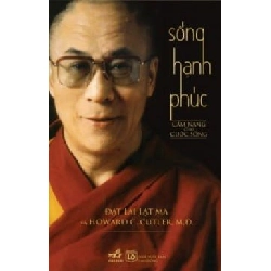 Sống Hạnh Phúc (Cẩm Nang Cho Cuộc Sống) (Tái Bản 2014) - Đạt Lai Lạt Ma, Howard C. Cutler, M. D. ASB.PO Oreka Blogmeo 230225