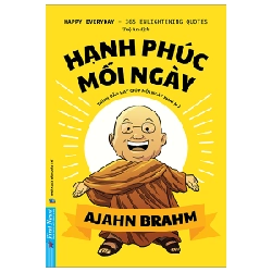 Hạnh Phúc Mỗi Ngày - 365 Trích Dẫn Hay Cho Từng Ngày Khai Mở - Ajahn Brahm 287582