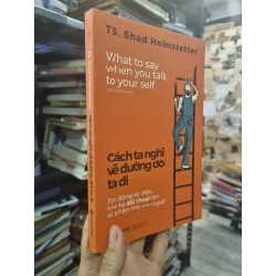 Cách Ta Nghĩ Vẽ Đường Đời Ta Đi (What to say when you talk to your self) - TS. Shad Helmstetter 360777