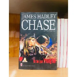 Cả thế gian trong túi - James Hadley Chase VĂN HỌC VAVO0810