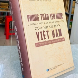 PHONG TRÀO YÊU NƯỚC CHỐNG THỰC DÂN PHÁP XÂM LƯỢC CỦA NHÂN DÂN VIỆT NAM - ĐẶNG HUY VẬN