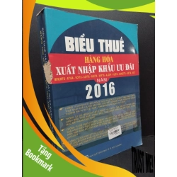 (TẶNG BOOKMARK) Biểu thuế hàng hóa xuẩt nhập khẩu ưu đãi năm 2016 mới 80% ố bẩn nhẹ rách gáy 2016 RBK2809 Quý Lâm - Kim Phượng GIÁO TRÌNH, CHUYÊN MÔN
