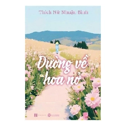 Đường về hoa nở Thích Nữ Nhuận Bình - Thái Hà Books KỸ NĂNG Blogmeo 27525