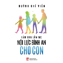 Làm cha làm mẹ nội lực bình an cho con - Huỳnh Chí Viễn