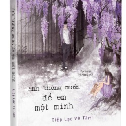Anh không muốn để em một mình - sách in lại 22222