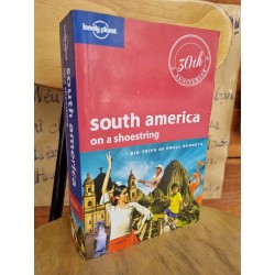 SOUT AMERICA ON A SHOESTRING : BIG TRIPS ON SMALL BUDGETS (30TH ANNIVERSARY) - LONELY PLANET