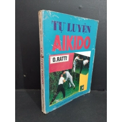 Tự luyện Aikido mới 70% bẩn bìa, ố vàng, tróc gáy, tróc bìa, nhăn gáy 1998 HCM2811 O.Ratti KỸ NĂNG