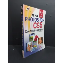 [Sách Cũ SCGR] Tự học photoshop cs5 qua hình ảnh minh họa mới 80% ố 2011 HCM2811 GIÁO TRÌNH, CHUYÊN MÔN