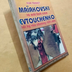 Sách Maiakovski Và Mối Tình Câm - Hồi Ký Văn Chương Viết Sớm - Elsa Triolet, Evtouchenko