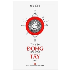 Chuyện Đông Chuyện Tây - Tập 1 - An Chi