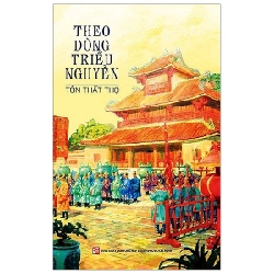 Theo Dòng Triều Nguyễn - Tôn Thất Thọ (Mới 100%) Lịch sử, địa lí Việt Nam, NXB Tổng Hợp TPHCM - SÁCH ĐẠI HỌC