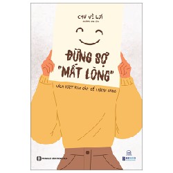 Đừng Sợ "Mất Lòng" - Cách Vượt Rào Cản Để Thành Công - Chu Vệ Lợi