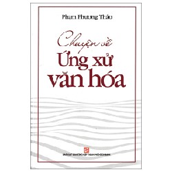 Chuyện Về Ứng Xử Văn Hóa - Phạm Phương Thảo 160681