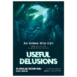 Ảo Tưởng Tích Cực - Useful Delusions - Bill Mesler, Shankar Vedantam ASB.PO Oreka Blogmeo 230225