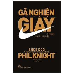 Gã Nghiện Giày - Tự Truyện Của Nhà Sáng Lập Nike - Phil Knight ASB.PO Oreka-Blogmeo120125