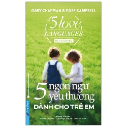 5 Ngôn Ngữ Yêu Thương Dành Cho Trẻ Em - Gary Chapman, Ross Campbell 117770