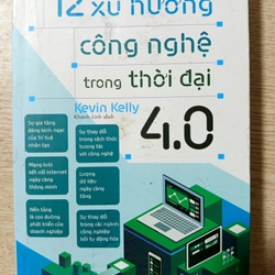 12 Xu hướng Công nghệ trong thời đại 4.0 - Kevin Kelly (462 trang) - NYT Best Seller