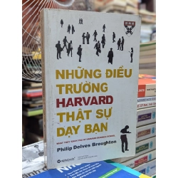 Những Điều Trường Harvard Thật Sự Dạy Bạn - What They Teach You At Harvard Business School - Philip Delves Broughton